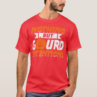 Nothing But Gourd Intentions Pumpkin Jack O' Lante T-Shirt