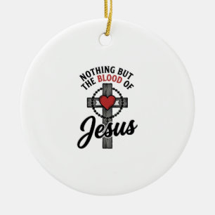 Nothing But The Blood Of Jesus Vintage Cross Shirt Ceramic Ornament