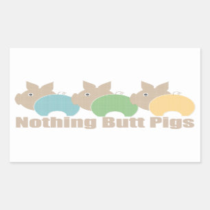 Nothing Butt Pigs Sticker