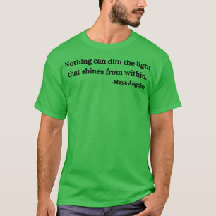 Nothing can dim the light that shines from within  T-Shirt