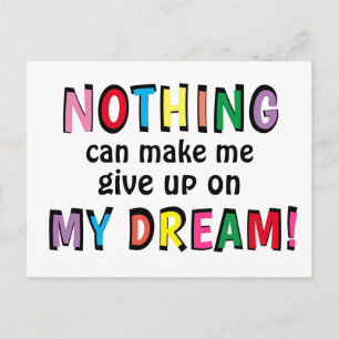 NOTHING can make me give up on MY DREAM Colourful Postcard