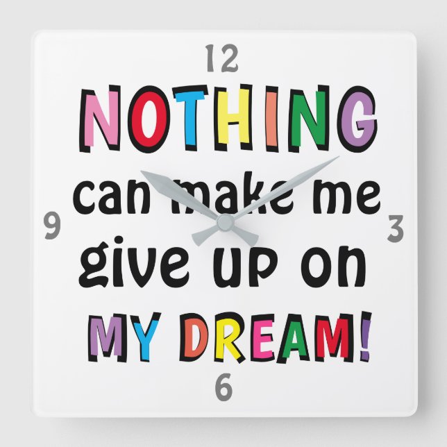 NOTHING can make me give up on MY DREAM Cute Square Wall Clock (Front)