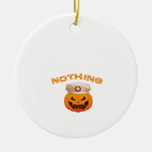 Nothing Can Scare A Nurse, Halloween Spooky Pumpki Ceramic Ornament