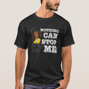 Nothing Can Stop Me Graduation Stole Black Girl Ma T-Shirt