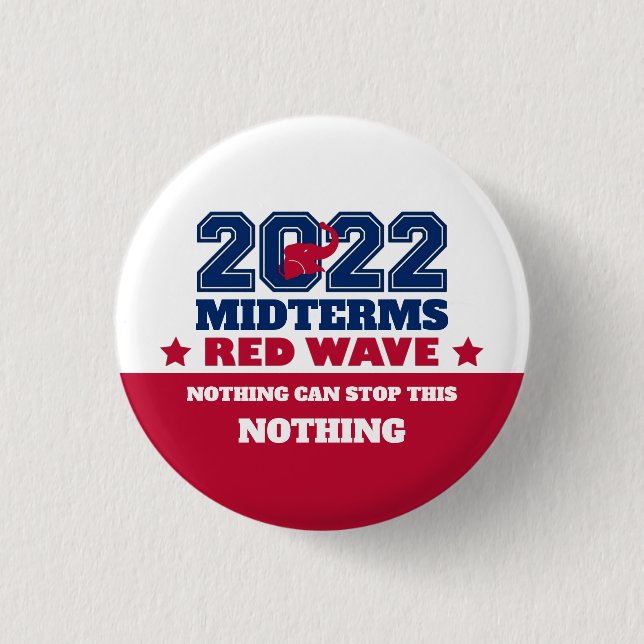 Nothing Can Stop This Red Wave 2022 Midterms 1 Inch Round Button (Front)