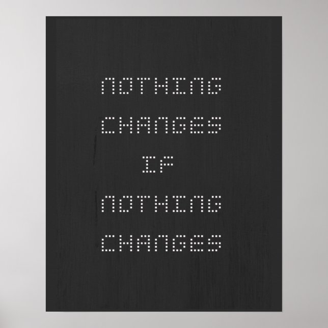 Nothing Changes If Nothing Changes Black White Poster (Front)