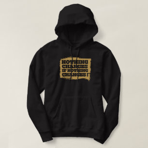 NOTHING CHANGES IF NOTHING CHANGES inspirational Hoodie
