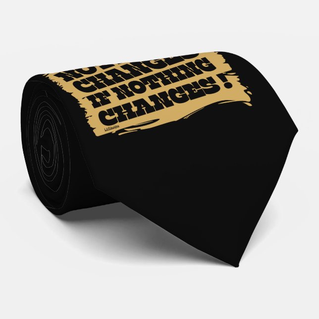 NOTHING CHANGES IF NOTHING CHANGES inspirational   Tie (Rolled)