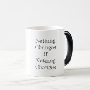 Nothing Changes if Nothing Changes Motivational Magic Mug