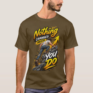 Nothing Changes Unless You Do – Motivational Climb T-Shirt