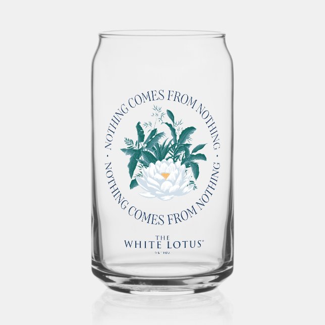 Nothing Comes From Nothing - The White Lotus Can Glass (Front)