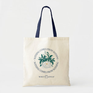 Nothing Comes From Nothing - The White Lotus Tote Bag