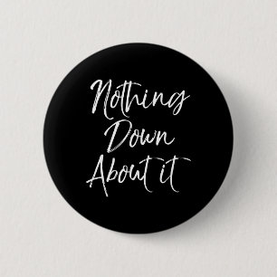 Nothing Down About It Fun Cute Down Syndrome  2 Inch Round Button