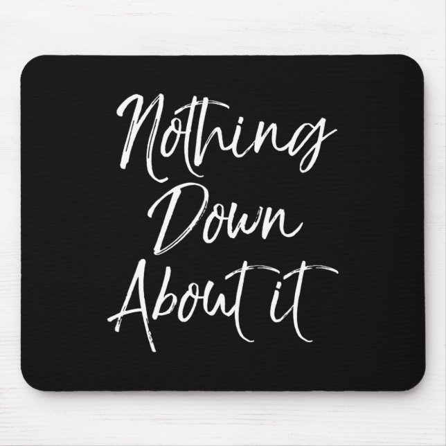 Nothing Down About It Fun Cute Down Syndrome  Mouse Pad (Front)
