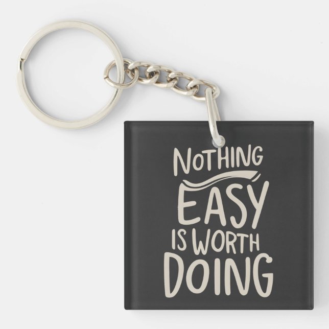 Nothing Easy Is Worth Doing Inspirational Quote Keychain (Front)
