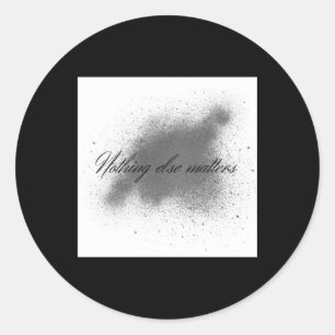 Nothing Else S Sticker1  Classic Round Sticker