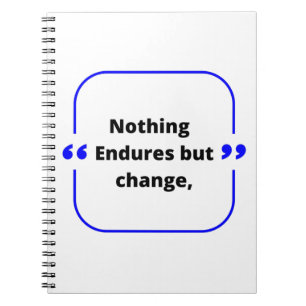 Nothing Endures But Change Notebook