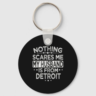 Nothing Es Me My Husband Is From Detroit Keychain