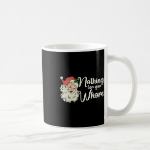 Nothing For You Funny Santa Claus Christmas Tee  Coffee Mug