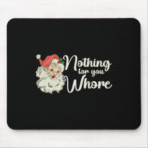 Nothing For You Funny Santa Claus Christmas Tee Mouse Pad