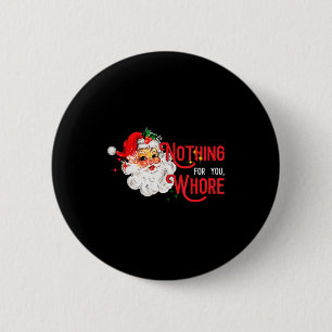 Nothing For You Funny Santa Claus Christmas Vintag 2 Inch Round Button