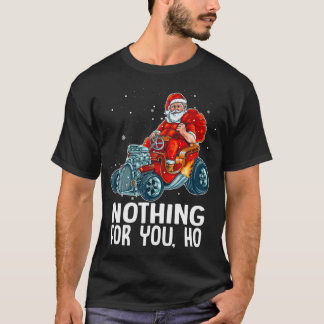 Nothing For You Ho! Santa Riding Hot Wheel Christm T-Shirt