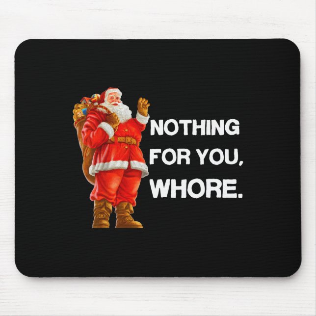 Nothing For You,! Shirt Christmas Adult Funny Xmas Mouse Pad (Front)
