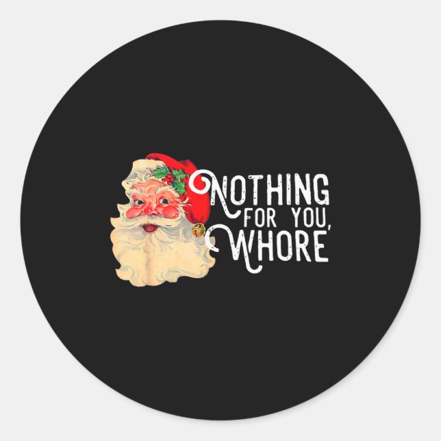 Nothing For You Whorre Funny Santa Claus Christmas Classic Round Sticker (Front)