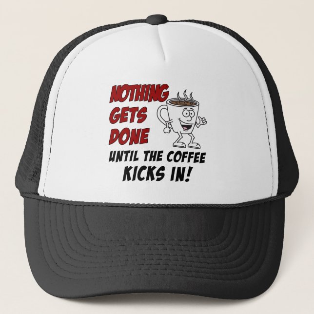 Nothing Gets Done Coffee Kicks In Trucker Hat (Front)