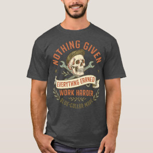 NOTHING GIVEN EVERYTHING EARNED T-Shirt