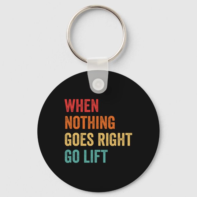 Nothing Goes Right - Bodybuilding Caption  Keychain (Front)