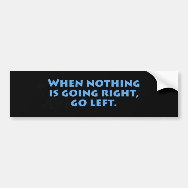 Nothing Going Right Left Bumper Sticker (Front)