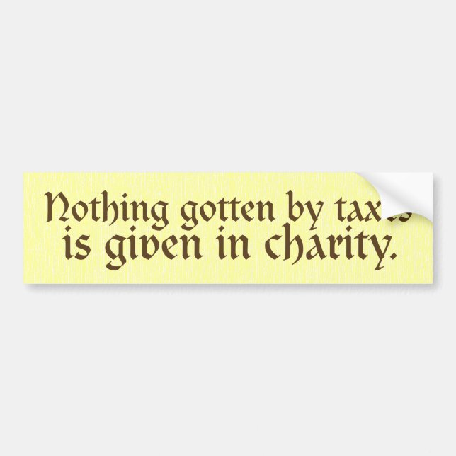 Nothing Gotten by Taxes Bumper Sticker (Front)