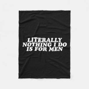 Nothing I Do Is For Men - Funny Feminist Gift Fleece Blanket