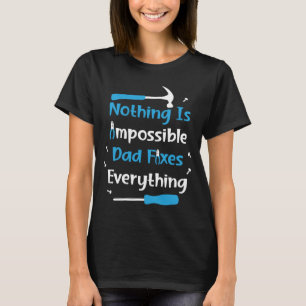 Nothing Impossible Dad Fixes Everything Handyman f T-Shirt