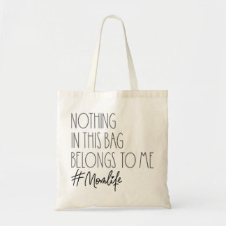 Nothing in this Bag Belongs to Me- Funny Mom