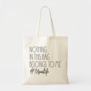 Nothing In This Bag Belongs To Me Mom Life Tote