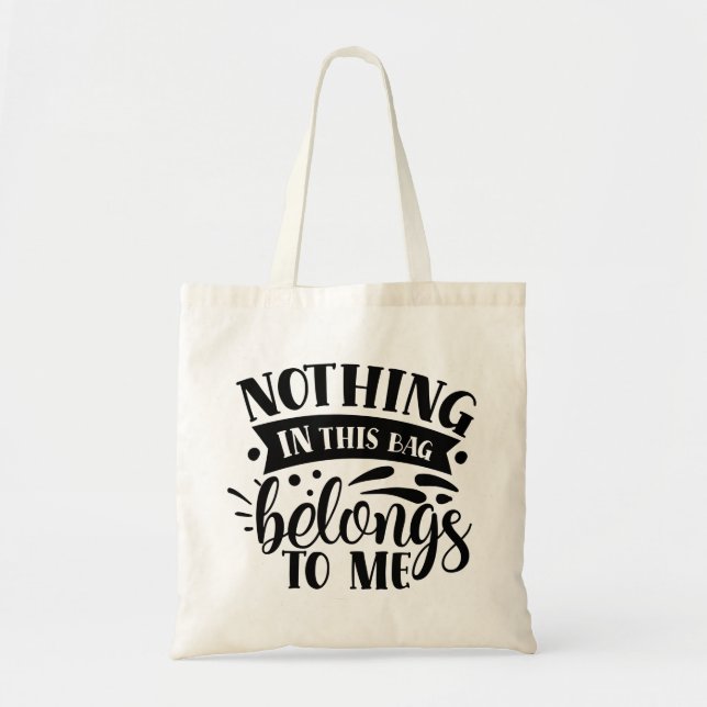 Nothing in this tote bad belongs to me  (Front)