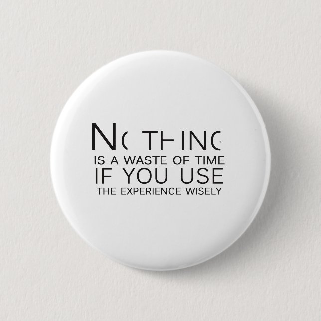 Nothing is a waste of time 2 inch round button (Front)