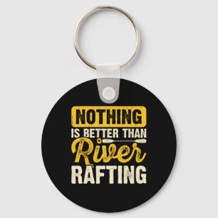 Nothing Is Better Than River Rafting Raft Boating Keychain