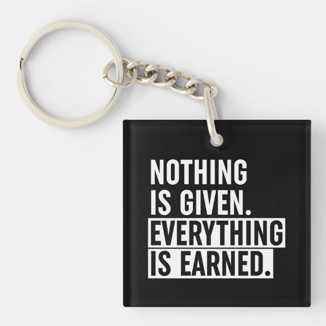 Nothing Is Given Everything Is Earned Keychain (Front)