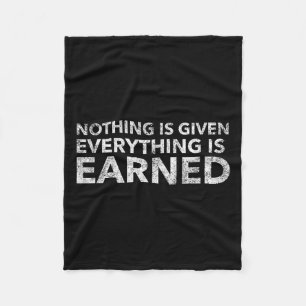 Nothing Is Given Everything Is Earned Motivational Fleece Blanket