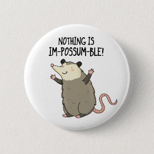 Nothing Is Im-possum-ble Funny Possum Pun  2 Inch Round Button