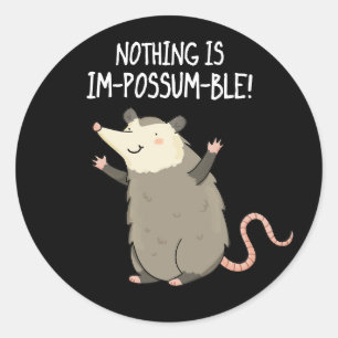 Nothing Is Im-possum-ble Funny Possum Pun Dark BG Classic Round Sticker