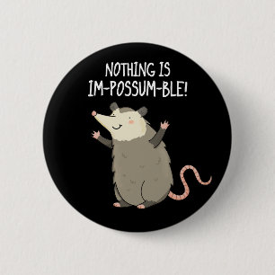 Nothing Is Im-possum-ble Possum Pun Dark BG 2 Inch Round Button
