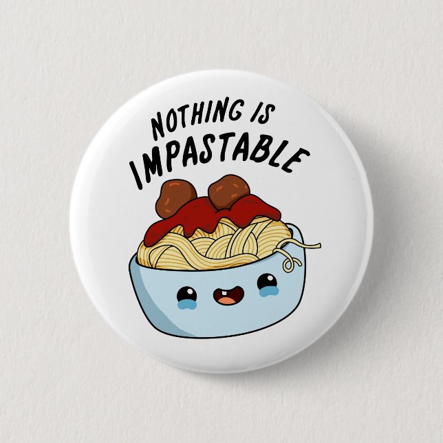 Nothing Is Impastable Cute Positive Pasta Pun 2 Inch Round Button (Front)