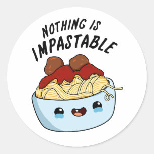 Nothing Is Impastable Funny Pasta Pun Classic Round Sticker