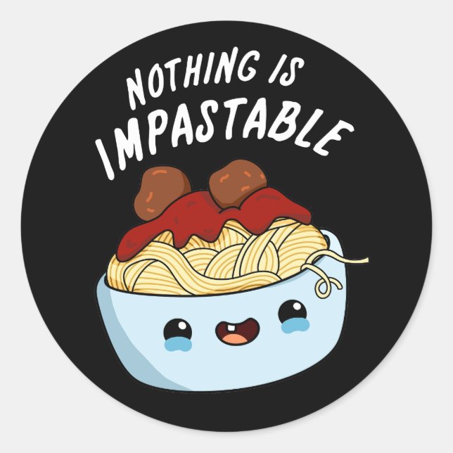 Nothing Is Impastable Funny Pasta Pun Dark BG Classic Round Sticker (Front)