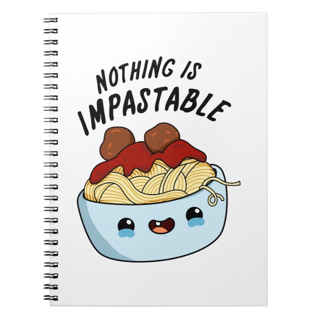 Nothing Is Impastable Funny Pasta Pun  Notebook (Front)