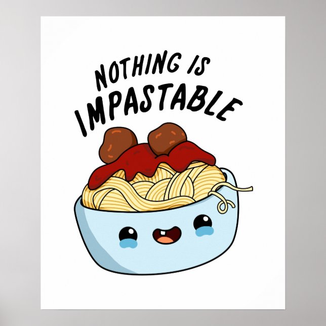 Nothing Is Impastable Funny Pasta Pun  Poster (Front)